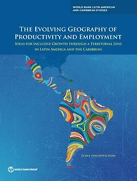Evolving Geography of Productivity and Employment: Ideas for Inclusive Growth through a Territorial Lens Latin Am