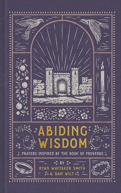 Abiding Wisdom: Prayers Inspired by the Book of Proverbs