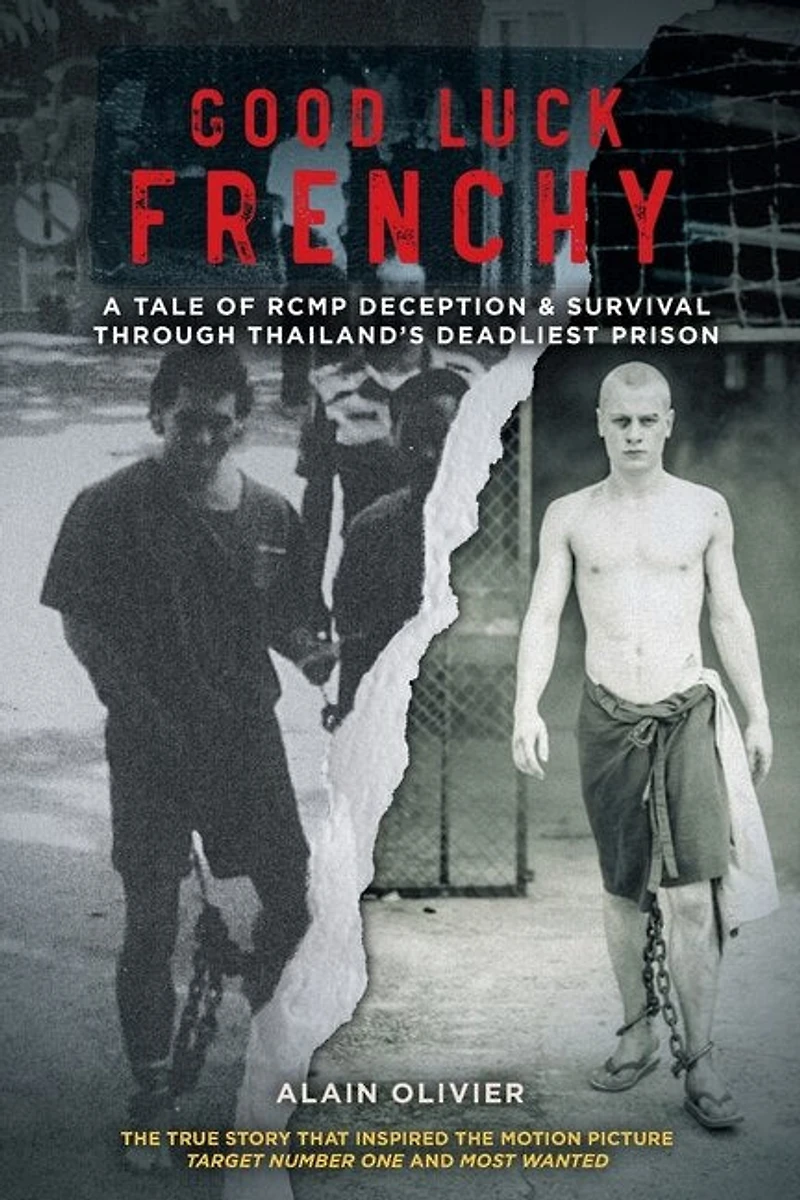 Good Luck Frenchy: A Tale Of Rcmp Deception & Survival Through Thailand's Deadliest Prison