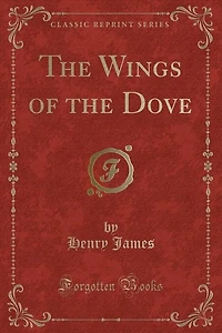 The Wings of the Dove (Classic Reprint)