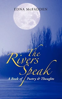The Rivers Speak: A Book Of Poetry & Thoughts