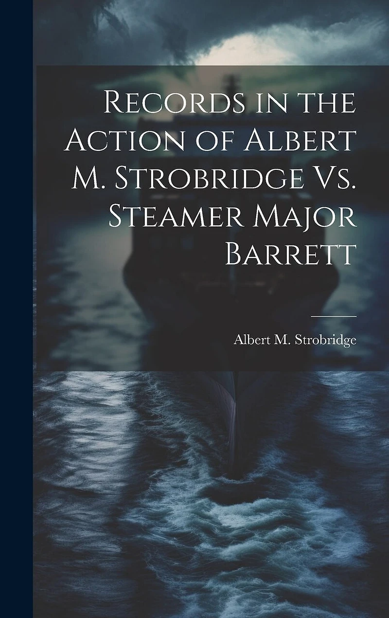 Records in the Action of Albert M. Strobridge Vs. Steamer Major Barrett