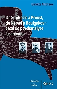 de Sophocle à Proust, Nerval Boulgakov : essai psychanalyse lacanienne: lacanienne