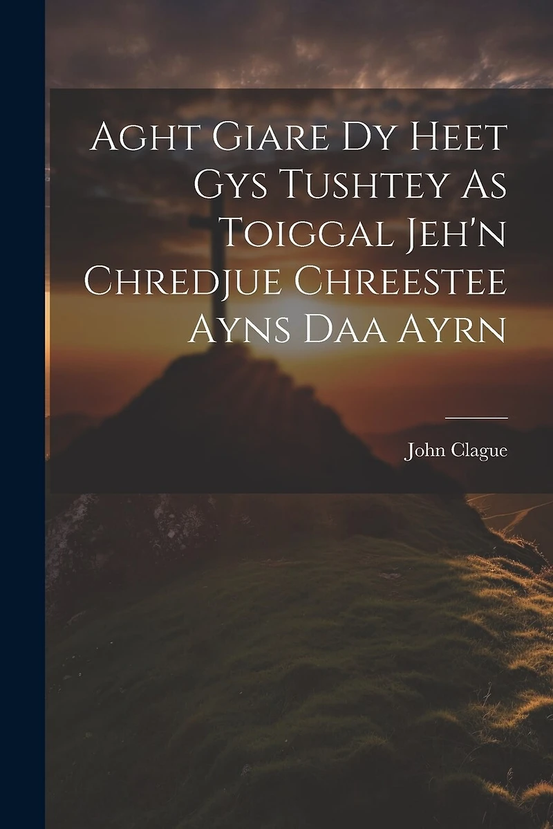 Aght Giare Dy Heet Gys Tushtey As Toiggal Jeh'n Chredjue Chreestee Ayns Daa Ayrn