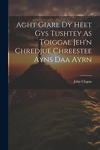 Aght Giare Dy Heet Gys Tushtey As Toiggal Jeh'n Chredjue Chreestee Ayns Daa Ayrn