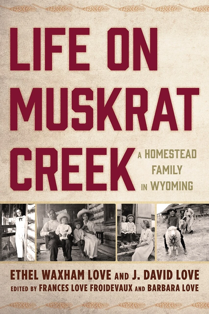 Life on Muskrat Creek: A Homestead Family Wyoming