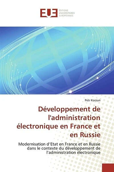 Développement de l'administration électronique en France et en Russie: Modernisation d'Etat en France et en Russie dans le contexte du développement de l'administration él