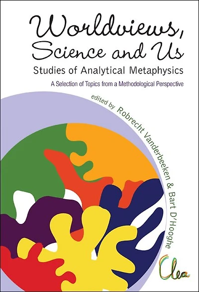 Worldviews, Science And Us: Studies Of Analytical Metaphysics - A Selection Of Topics From A Methodological Perspective - Proceedings Of The 5th Metaphysics Of Science Workshop