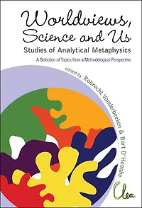 Worldviews, Science And Us: Studies Of Analytical Metaphysics - A Selection Of Topics From A Methodological Perspective - Proceedings Of The 5th Metaphysics Of Science Workshop