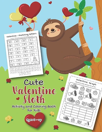 Cute Valentine Sloth Activity and Coloring Book for kids Ages 5-up: Filled with Fun Activities, Word Searches, Coloring Pages, Dot to dot, Mazes for Preschoolers