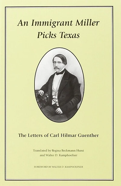 An Immigrant Miller Picks Texas: The Letters Of Carl Hilmar Guenther
