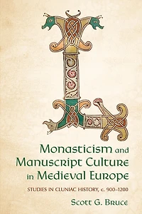 Monasticism and Manuscript Culture Medieval Europe: Studies Cluniac History, c. 900-1200