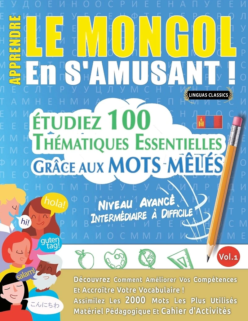 Apprendre Le Mongol En s'Amusant - Niveau Avancé: Intermédiaire À Difficile - Étudiez 100 Thématiques Essentielles Grâce Aux Mots Mêlés - Vol.1