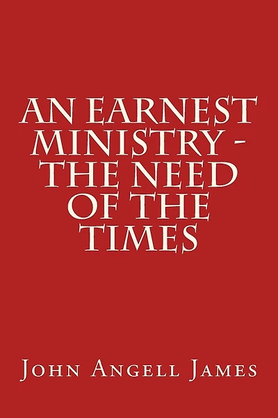 An Earnest Ministry - the Need of the Times