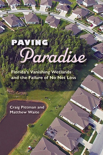 Paving Paradise: Florida's Vanishing Wetlands And The Failure Of No Net Loss