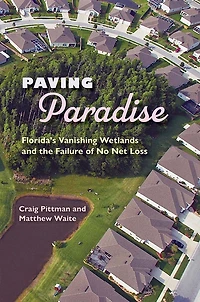 Paving Paradise: Florida's Vanishing Wetlands And The Failure Of No Net Loss