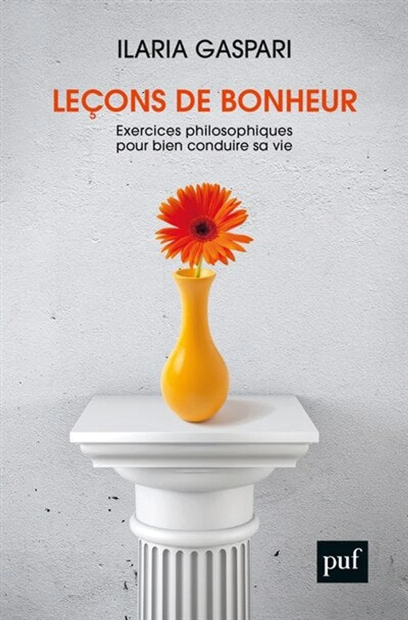 Leçons de bonheur: exercices philosophiques pour bien conduire sa vie
