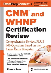 CNM and WHNP Certification Review: Comprehensive Review, PLUS 400 Questions Based on the Latest Exam Blueprint