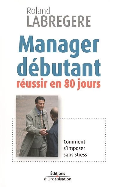 Manager débutant: réussir en 80 jours