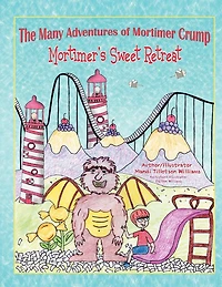 The Many Adventures Of Mortimer Crump: Mortimer's Sweet Retreat