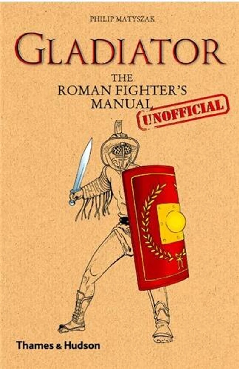 Gladiator: The Roman Fighter's Unofficial Manual