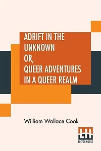 Adrift In The Unknown Or, Queer Adventures In A Queer Realm