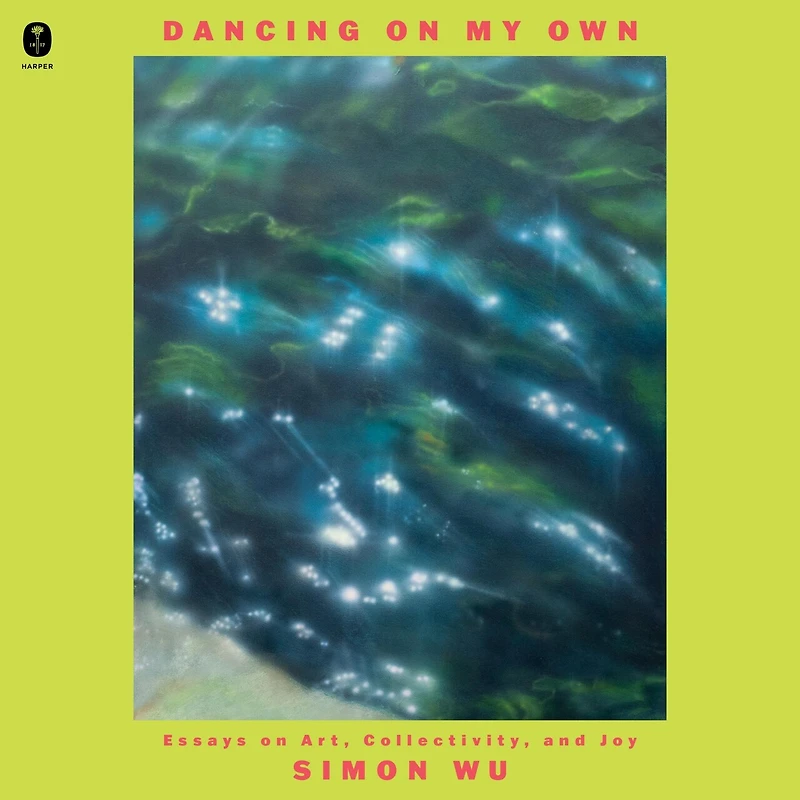 Dancing on My Own: Essays Art, Collectivity, and Joy