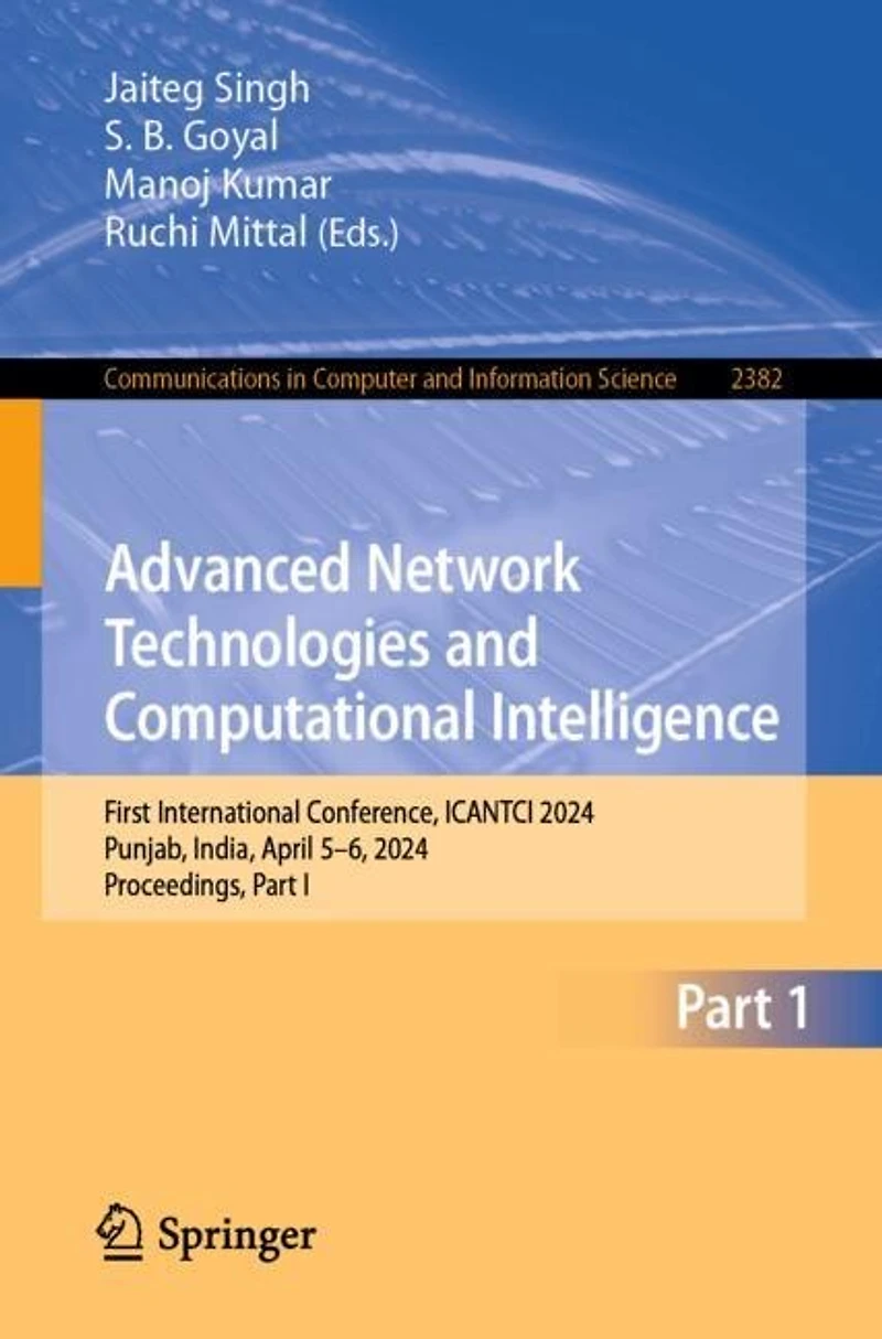 Advanced Network Technologies and Computational Intelligence: First International Conference, ICANTCI 2024, Punjab, India, April 5-6, Proceedings