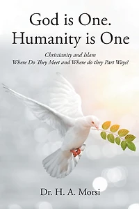 God is One. Humanity One: Christianity and Islam: Where Do They Meet Part Ways?