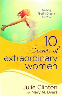 10 Secrets of Extraordinary Women: Finding God's Dream for You