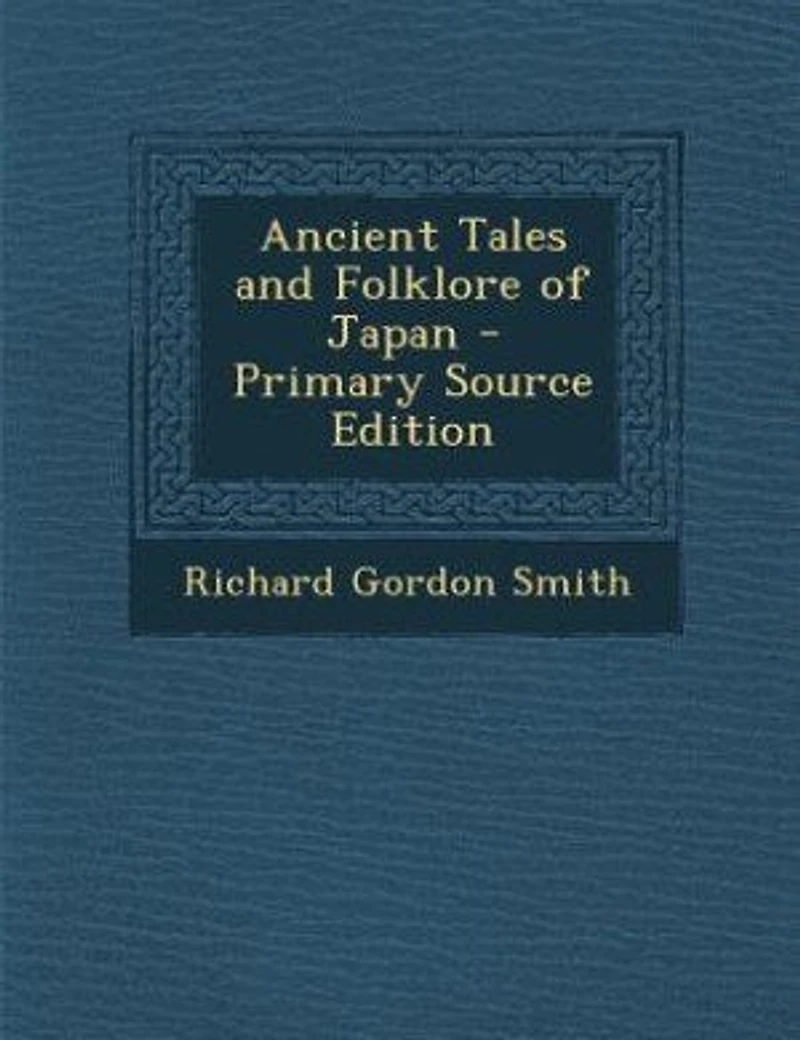 Ancient Tales and Folklore of Japan - Primary Source Edition