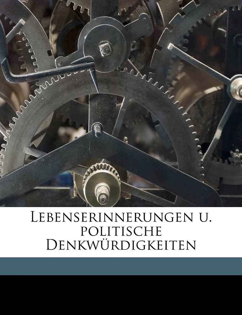 Lebenserinnerungen U. Politische Denkwürdigkeiten (Classic Reprint)