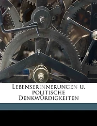 Lebenserinnerungen U. Politische Denkwürdigkeiten (Classic Reprint)