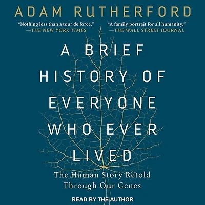 A Brief History of Everyone Who Ever Lived Lib/E: The Human Story Retold Through Our Genes