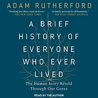 A Brief History of Everyone Who Ever Lived Lib/E: The Human Story Retold Through Our Genes