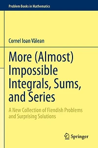 More (Almost) Impossible Integrals, Sums, and Series: A New Collection of Fiendish Problems and Surprising Solutions