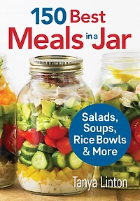 150 Best Meals In A Jar: Salads, Soups, Rice Bowls And More
