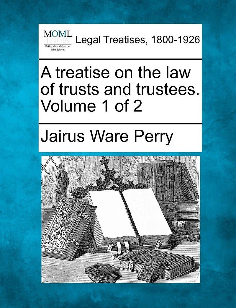 A Treatise on the Law of Trusts and Trustees, Vol. 1 2 (Classic Reprint)