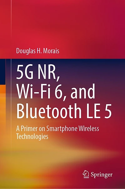 5G/5G-Advanced, WI-Fi 6/7, and Bluetooth 5/6: A Primer on Smartphone Wireless Technologies