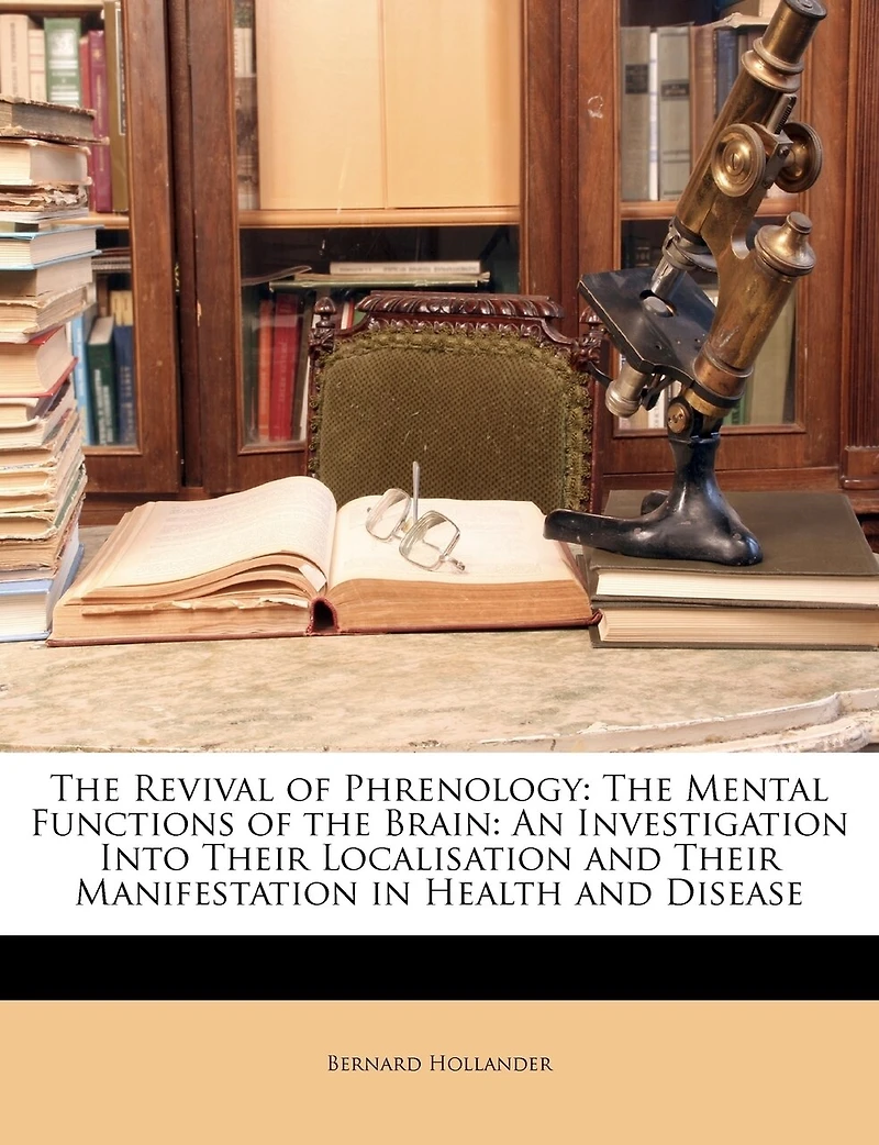 The Revival Of Phrenology. Mental Functions Brain. An Investigation Into Their Localisation And Manifestation Health Disease