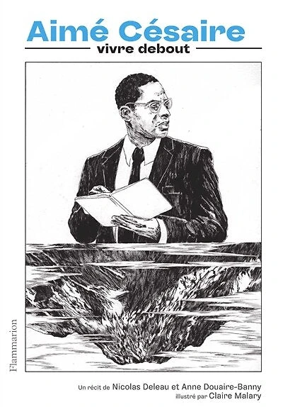 Aimé Césaire : vivre debout: debout