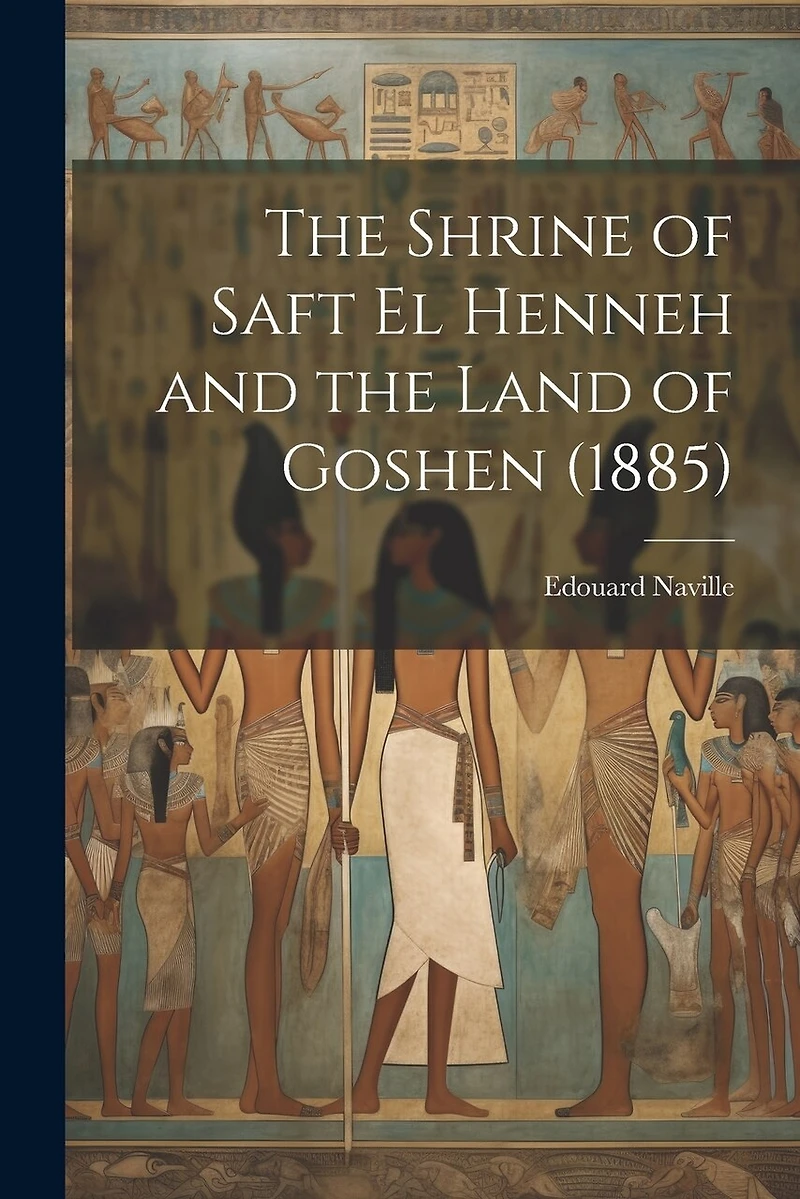 The Shrine of Saft El Henneh and the Land of Goshen (1885)