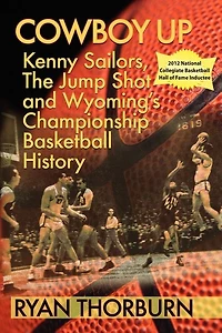 Cowboy Up: Kenny Sailors, The Jump Shot And Wyoming Basketball History