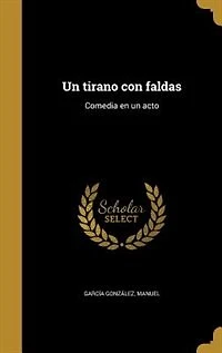 un Tirano Con Faldas: Comedia en Acto (Classic Reprint)