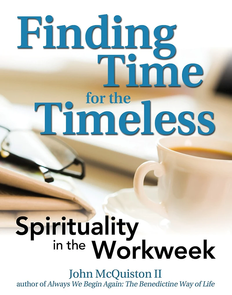 Finding Time For The Timeless: Spirituality Workweek
