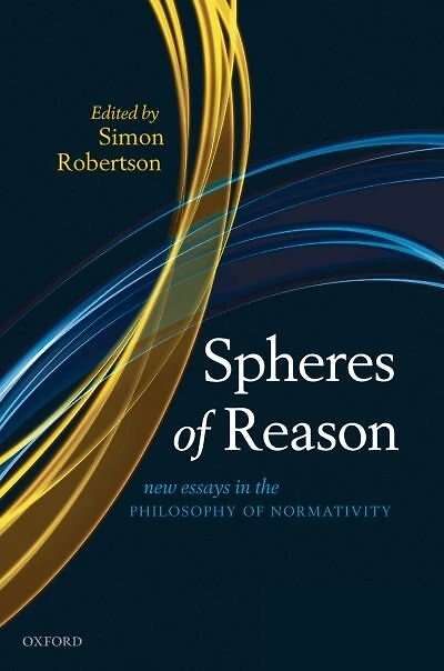 Spheres of Reason: New Essays the Philosophy Normativity