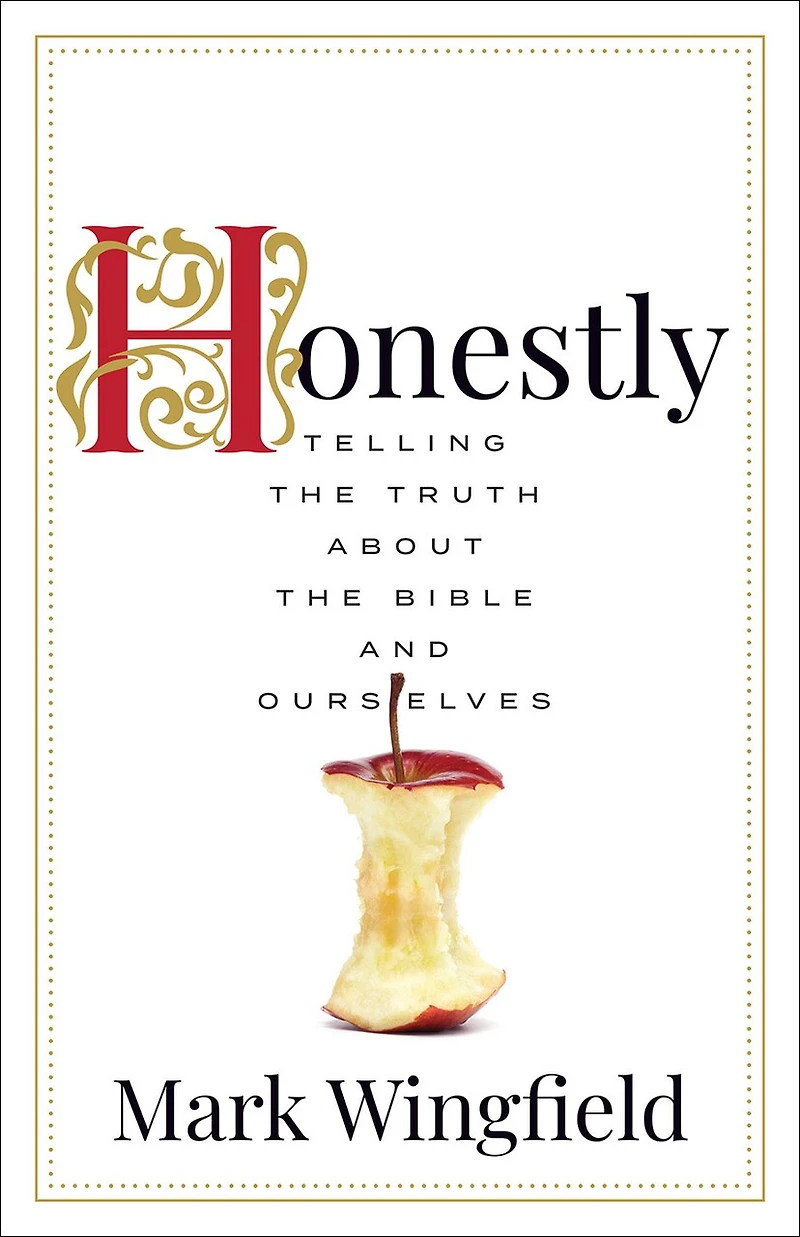 Honestly: Telling the Truth about Bible and Ourselves