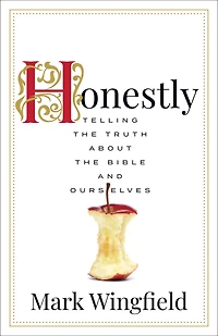 Honestly: Telling the Truth about Bible and Ourselves