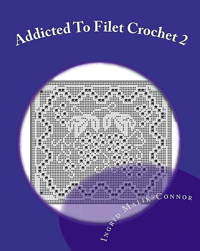 Addicted to Filet Crochet 2: Includes Holidays
