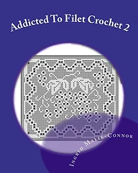 Addicted to Filet Crochet 2: Includes Holidays